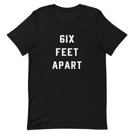 6ix Feet Apart Unisex Black T-Shirt